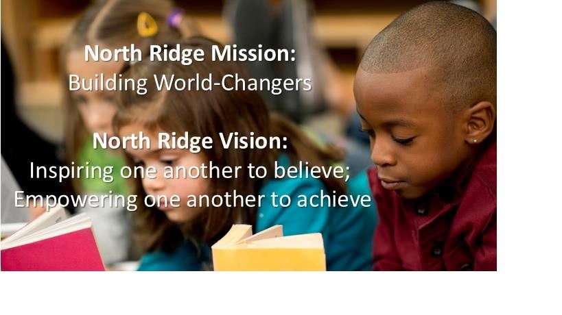 North Ridge Mission: Building world-changers. North Ridge Vision: Inspiring one another to believe; empowering one another 